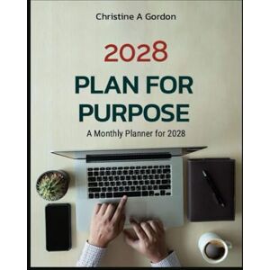 Gordon Austalian Author, Christine A Plan for Purpose: A Monthly Planner for 2028 Gordon Austalian Author, Christine A Plan for Purpose: A Monthly Planner for 2028