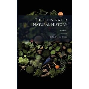 Wood, John George The Illustrated Natural History Wood, John George The Illustrated Natural History