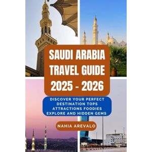 AREVALO, NAHIA Saudi Arabia Travel Guide 2025 2026: DISCOVER YOUR PERFECT DESTINATION TOPS ATTRACTIONS FOODIES EXPLORE AND HIDDEN GEMS AREVALO, NAHIA Saudi Arabia Travel Guide 2025 2026: DISCOVER YOUR PERFECT DESTINATION TOPS ATTRACTIONS FOODIES EXPLORE AND HIDDEN GEMS