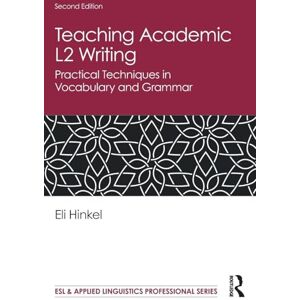 Hinkel, Eli Teaching Academic L2 Writing: Practical Techniques in Vocabulary and Grammar (ESL & Applied Linguistics Professional Series) Hinkel, Eli Teaching Academic L2 Writing: Practical Techniques in Vocabulary and Grammar (ESL & Applied Linguistics Professional Series)