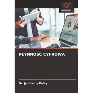 Koley, Dr. Jyotirmoy PŁYNNOŚĆ CYFROWA Koley, Dr. Jyotirmoy PŁYNNOŚĆ CYFROWA