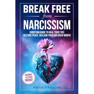 Mystic Street Ink Break Free From Narcissism: Christian Guide to Heal Toxic Ties, Restore Peace and Reclaim Your God Given Worth Mystic Street Ink Break Free From Narcissism: Christian Guide to Heal Toxic Ties, Restore Peace and Reclaim Your God Given Worth