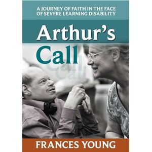 Young, Frances Arthur's Call: A Journey of Faith in the Face of Severe Learning Disability Young, Frances Arthur's Call: A Journey of Faith in the Face of Severe Learning Disability