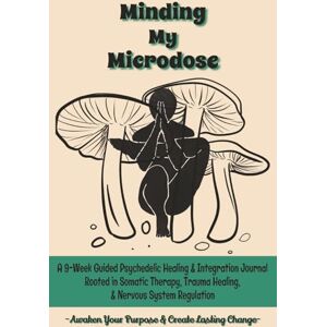 Day, Hope Minding My Microdose: A 9-Week Guided Psychedelic Healing & Integration Journal Rooted in Somatic Therapy, Trauma Healing, & Nervous System Regulation: Awaken Your Purpose & Create Lasting Change Day, Hope Minding My Microdose: A 9-Week Guided Psychedelic Healing & Integration Journal Rooted in Somatic Therapy, Trauma Healing, & Nervous System Regulation: Awaken Your Purpose & Create Lasting Change