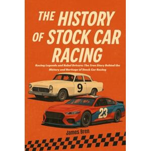 Bren, James The History of Stock Car Racing: Racing Legends and Rebel Drivers: The True Story Behind the History and Heritage of Stock Car Racing (The History of Sports Series) Bren, James The History of Stock Car Racing: Racing Legends and Rebel Drivers: The True Story Behind the History and Heritage of Stock Car Racing (The History of Sports Series)