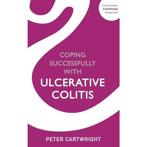Cartwright, Peter Coping successfully with Ulcerative Colitis (Overcoming Common Problems) Cartwright, Peter Coping successfully with Ulcerative Colitis (Overcoming Common Problems)
