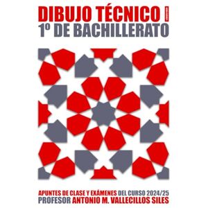Vallecillos Siles, Antonio Miguel Dibujo Técnico I: Apuntes y Exámenes de 1º de Bachillerato Vallecillos Siles, Antonio Miguel Dibujo Técnico I: Apuntes y Exámenes de 1º de Bachillerato