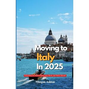 Ashton MOVING TO ITALY IN 2025: Everything You Need to Know to Live, Work, and Thrive Abroad Ashton MOVING TO ITALY IN 2025: Everything You Need to Know to Live, Work, and Thrive Abroad