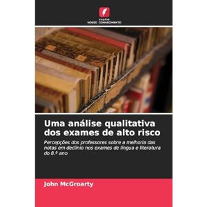 McGroarty, John Uma análise qualitativa dos exames de alto risco: Percepções dos professores sobre a melhoria das notas em declínio nos exames de língua e literatura do 8.º ano McGroarty, John Uma análise qualitativa dos exames de alto risco: Percepções dos professores sobre a melhoria das notas em declínio nos exames de língua e literatura do 8.º ano