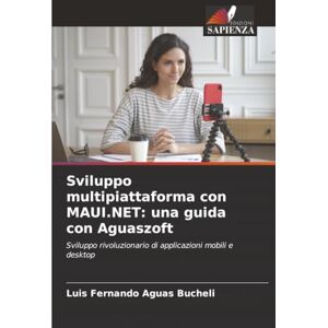 Aguas Bucheli, Luis Fernando Sviluppo multipiattaforma con MAUI.NET: una guida con Aguaszoft: Sviluppo rivoluzionario di applicazioni mobili e desktop Aguas Bucheli, Luis Fernando Sviluppo multipiattaforma con MAUI.NET: una guida con Aguaszoft: Sviluppo rivoluzionario di applicazioni mobili e desktop