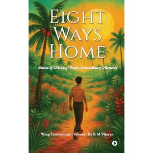 K&M Eight Ways Home: Stories of Ordinary People, Extraordinary Moments K&M Eight Ways Home: Stories of Ordinary People, Extraordinary Moments