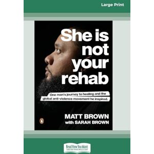 Brown, Matt She Is Not Your Rehab: One Man's Journey to Healing and the Global Anti-Violence Movement He Inspired (Large Print 16 Pt Edition) Brown, Matt She Is Not Your Rehab: One Man's Journey to Healing and the Global Anti-Violence Movement He Inspired (Large Print 16 Pt Edition)