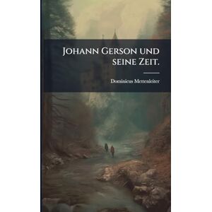 Mettenleiter, Dominicus Johann Gerson und seine Zeit. Mettenleiter, Dominicus Johann Gerson und seine Zeit.