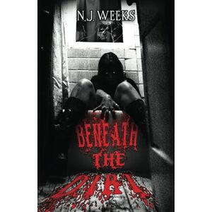 Weeks, N.J. Beneath The Dirt: A Spicy Psychological Horror Weeks, N.J. Beneath The Dirt: A Spicy Psychological Horror
