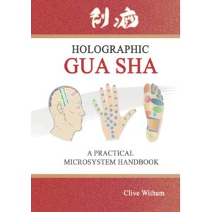 Witham, Clive Holographic Gua sha: A Practical Microsystem Handbook (Color version) Witham, Clive Holographic Gua sha: A Practical Microsystem Handbook (Color version)