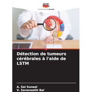 Sai Suneel, A Détection de tumeurs cérébrales à l'aide de LSTM Sai Suneel, A Détection de tumeurs cérébrales à l'aide de LSTM