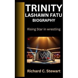 C. Stewart, Richard Trinity LaShawn Fatu Biography: Rising Star in wrestling C. Stewart, Richard Trinity LaShawn Fatu Biography: Rising Star in wrestling