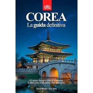 Yun, Seo COREA DEL SUD – La Guida Definitiva: Itinerari, esperienze autentiche e consigli pratici per pianificare il tuo viaggio e scoprire davvero la Corea ... tra tradizione, modernità e meraviglia Yun, Seo COREA DEL SUD – La Guida Definitiva: Itinerari, esperienze autentiche e consigli pratici per pianificare il tuo viaggio e scoprire davvero la Corea ... tra tradizione, modernità e meraviglia