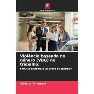 Tchomeni, Christel Violência baseada no género (VBG) no trabalho: Como se estabelece um plano de controlo? Tchomeni, Christel Violência baseada no género (VBG) no trabalho: Como se estabelece um plano de controlo?