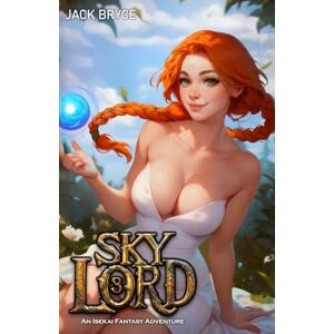 Bryce, Jack Sky Lord 3: An Isekai Fantasy Adventure Bryce, Jack Sky Lord 3: An Isekai Fantasy Adventure
