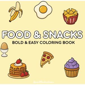 Illustrations, Lina Food and Snacks Coloring Book: Bold & Easy for Adults and Kids Featuring Delicious Treats & Yummy Snacks Illustrations, Lina Food and Snacks Coloring Book: Bold & Easy for Adults and Kids Featuring Delicious Treats & Yummy Snacks