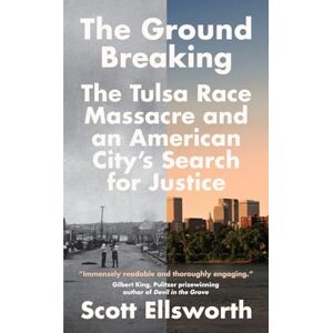 Scott The Ground Breaking: The Tulsa Race Massacre and an American City's Search for Justice Scott The Ground Breaking: The Tulsa Race Massacre and an American City's Search for Justice