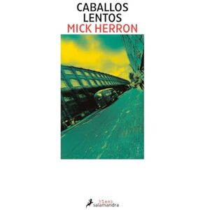 Herron, Mick Caballos Lentos: Los thrillers en los que se inspira la serie de televisión Slow Horses: 1 (Salamandra Black) Herron, Mick Caballos Lentos: Los thrillers en los que se inspira la serie de televisión Slow Horses: 1 (Salamandra Black)
