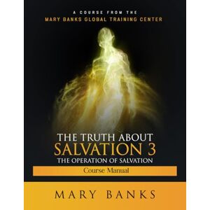 Banks, Mary The Truth About Salvation 3: The Operation of Salvation Banks, Mary The Truth About Salvation 3: The Operation of Salvation