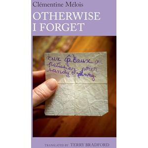 Terry J. Bradford Otherwise I Forget: A Novel by Clémentine Mélois: 6 (World Writing in French: New Archipelagoes) Terry J. Bradford Otherwise I Forget: A Novel by Clémentine Mélois: 6 (World Writing in French: New Archipelagoes)