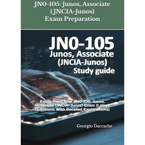 Daccache, Georgio JN0-105: Junos, Associate (JNCIA-Junos) Exam Preparation: Easily Pass Your JN0-105: Junos, Associate (JNCIA-Junos) Exam (Latest Questions With Detailed Explanations) Daccache, Georgio JN0-105: Junos, Associate (JNCIA-Junos) Exam Preparation: Easily Pass Your JN0-105: Junos, Associate (JNCIA-Junos) Exam (Latest Questions With Detailed Explanations)