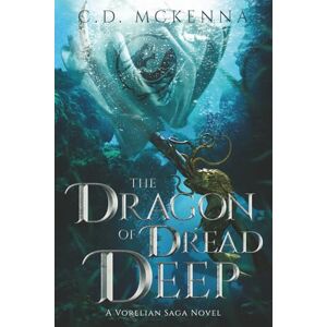 McKenna, C.D. The Dragon of Dread Deep, A Gritty and Dark Pirate Epic Fantasy: A Vorelian Saga Novel McKenna, C.D. The Dragon of Dread Deep, A Gritty and Dark Pirate Epic Fantasy: A Vorelian Saga Novel