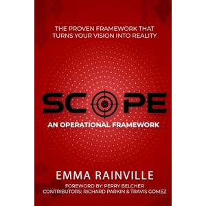 Rainville, Emma SCOPE: An Operational Framework: The Proven Framework That Turns Your Vision Into Reality Rainville, Emma SCOPE: An Operational Framework: The Proven Framework That Turns Your Vision Into Reality