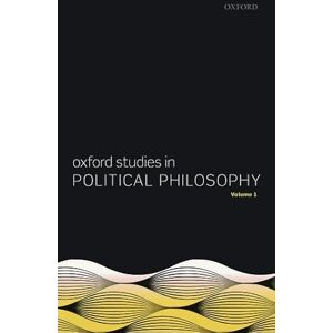 Oxford Studies in Political Philosophy, Volume 1 Oxford Studies in Political Philosophy, Volume 1