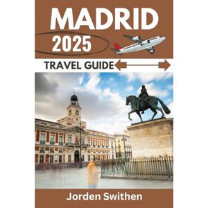 Swithen, Jorden Madrid Travel Guide (The Ultimate Travelers' Guide) Swithen, Jorden Madrid Travel Guide (The Ultimate Travelers' Guide)