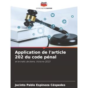Espinoza Céspedes, Jacinto Pablo Application de l'article 202 du code pénal: et le trafic de biens, Victoire 2023 Espinoza Céspedes, Jacinto Pablo Application de l'article 202 du code pénal: et le trafic de biens, Victoire 2023