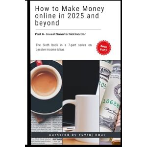 Raut, Yuvraj How To Make Money Online In 2025 And Beyond: Invest Smarter Not Harder (Passive Income Ideas for 2025 and Beyond) Raut, Yuvraj How To Make Money Online In 2025 And Beyond: Invest Smarter Not Harder (Passive Income Ideas for 2025 and Beyond)