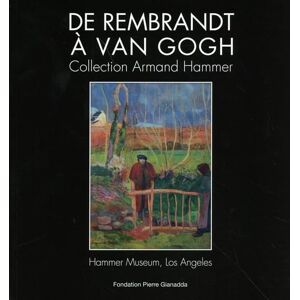 Gianadda, François De Rembrandt à Van Gogh: COLLECTION ARMAND HAMMER Gianadda, François De Rembrandt à Van Gogh: COLLECTION ARMAND HAMMER