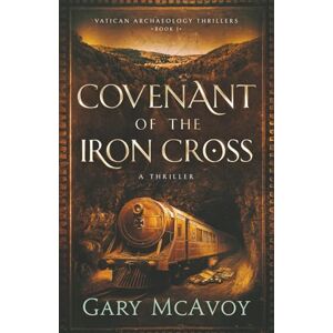 McAvoy, Gary Covenant of the Iron Cross: 1 (Vatican Archaeology Thrillers) McAvoy, Gary Covenant of the Iron Cross: 1 (Vatican Archaeology Thrillers)