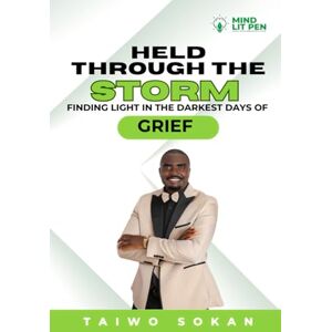 Sokan, Taiwo Held Through the Storm: Finding Light in the Darkest Days of Grief Sokan, Taiwo Held Through the Storm: Finding Light in the Darkest Days of Grief