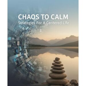 Richards, Melanie Chaos To Calm: Strategies For A Centered Life Richards, Melanie Chaos To Calm: Strategies For A Centered Life