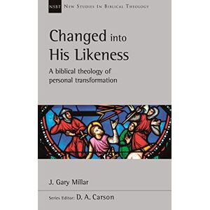 Millar, J Gary Changed Into His Likeness: A Biblical Theology Of Personal Transformation (New Studies in Biblical Theology) Millar, J Gary Changed Into His Likeness: A Biblical Theology Of Personal Transformation (New Studies in Biblical Theology)