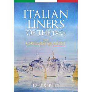 Sebire, Ian Italian Liners of the 1960s: The Costanzi Quartet Sebire, Ian Italian Liners of the 1960s: The Costanzi Quartet