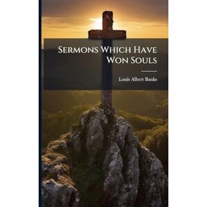 Banks, Louis Albert 1855-1933 Sermons Which Have Won Souls Banks, Louis Albert 1855-1933 Sermons Which Have Won Souls