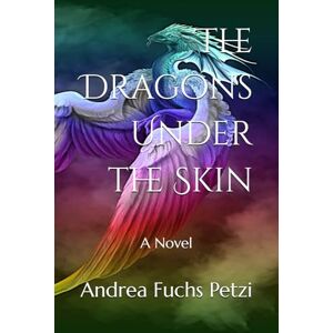 Fuchs Petzi, Andrea M The Dragons Under the Skin: A Novel Fuchs Petzi, Andrea M The Dragons Under the Skin: A Novel