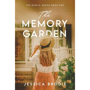 Brodie, Jessica The Memory Garden: 1 (The Dahlia Series) Brodie, Jessica The Memory Garden: 1 (The Dahlia Series)