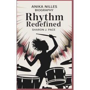 J. Pace, Sharon ANIKA NILLES BIOGRAPHY: Rhythm Redefined J. Pace, Sharon ANIKA NILLES BIOGRAPHY: Rhythm Redefined
