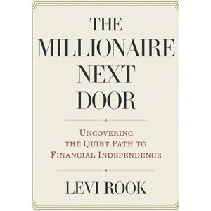 Rook, Levi The Millionaire Next Door Workbook: UNCOVERING THE QUIET PATH TO FINANCIAL INDEPENDENCE Rook, Levi The Millionaire Next Door Workbook: UNCOVERING THE QUIET PATH TO FINANCIAL INDEPENDENCE