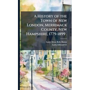 United A History of the Town of New London, Merrimack County, New Hampshire, 1779-1899 . United A History of the Town of New London, Merrimack County, New Hampshire, 1779-1899 .