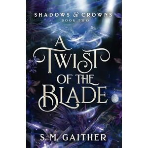 Gaither, S.M. A Twist of the Blade (Shadows and Crowns) Gaither, S.M. A Twist of the Blade (Shadows and Crowns)