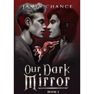 Chance, James Our Dark Mirror: An M/M Paranormal Shifter Romantic Fantasy: 1 Chance, James Our Dark Mirror: An M/M Paranormal Shifter Romantic Fantasy: 1